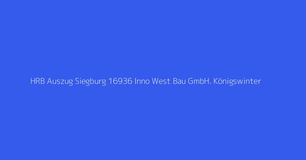 HRB Auszug Siegburg 16936 Inno West Bau GmbH. Königswinter